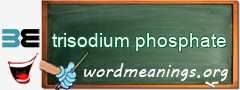 WordMeaning blackboard for trisodium phosphate